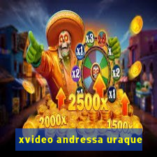 xvideo andressa uraque